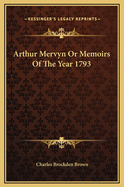 Arthur Mervyn or Memoirs of the Year 1793