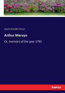 Arthur Mervyn: Or, memoirs of the year 1793