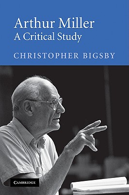 Arthur Miller: A Critical Study - Bigsby, Christopher