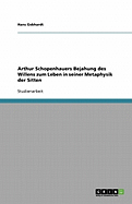 Arthur Schopenhauers Bejahung des Willens zum Leben in seiner "Metaphysik der Sitten"