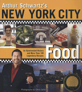 Arthur Schwartz's New York City Food: An Opinionated History and More Than 100 Legendary Recipes