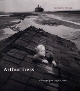 Arthur Tress: Fantastic Voyage: Photographs 1956-2000 - Lorenz, Richard, and Wood, John