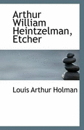 Arthur William Heintzelman, Etcher