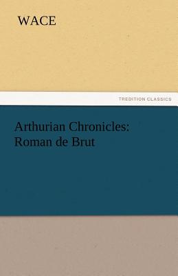 Arthurian Chronicles: Roman de Brut - Wace