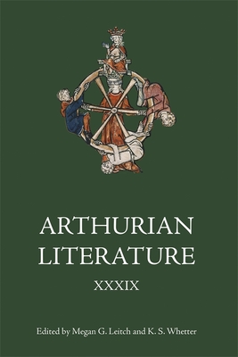 Arthurian Literature XXXIX: A Celebration of Elizabeth Archibald - Leitch, Megan G (Editor), and Whetter, Kevin S (Editor), and Baldon, Martha Claire (Contributions by)