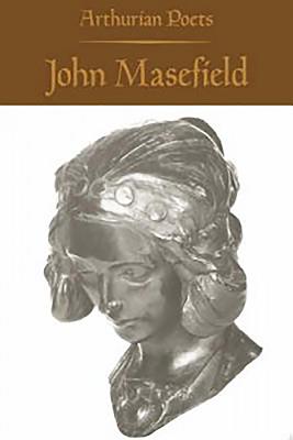 Arthurian Poets: John Masefield - Dodds, David Llewellyn (Editor)