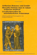 Arthurian Romance and Gender / Masculin/Feminin dans le roman Arthurien medieval / Geschlechterrollen im mittelalterlichen Arthurroman: Selected Proceedings of the XVIIth International Arthurian Congress / Actes choisis du XVIIe Congrs International...