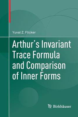Arthur's Invariant Trace Formula and Comparison of Inner Forms - Flicker, Yuval Z