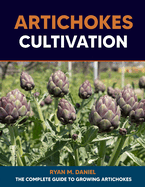 Artichokes Cultivation: The Complete Guide to Growing Artichokes