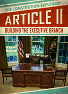Article II: Building the Executive Branch