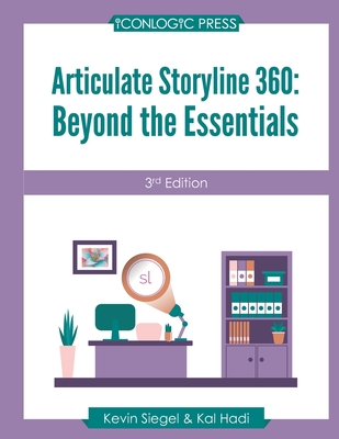 Articulate Storyline 360: Beyond The Essentials (3rd Edition) - Hadi, Kal, and Siegel, Kevin