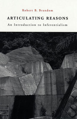 Articulating Reasons: An Introduction to Inferentialism - Brandom, Robert B