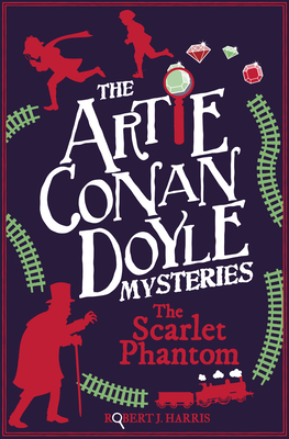 Artie Conan Doyle and the Scarlet Phantom - Harris, Robert J.