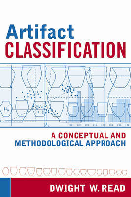 Artifact Classification: A Conceptual and Methodological Approach - Read, Dwight W