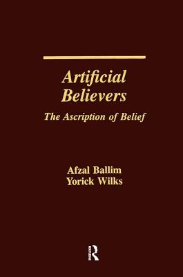 Artificial Believers: The Ascription of Belief - Ballim, Afzal, and Wilks, Yorick