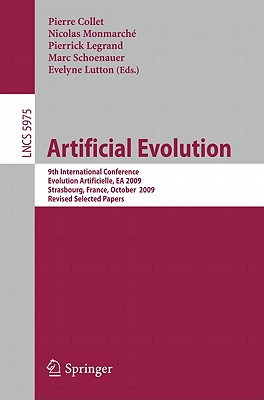 Artificial Evolution: 9th International Conference, Evolution Artificielle, EA 2009, Strasbourg, France, October 26-28, 2009. Revised Selected Papers - Collet, Pierre (Editor), and Monmarch, Nicolas (Editor), and Legrand, Pierrick (Editor)