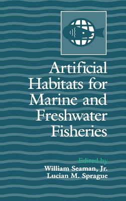 Artificial Habitats for Marine and Freshwater Fisheries - Seaman Jr, William (Editor)