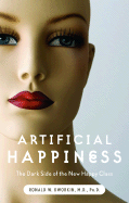 Artificial Happiness: The Dark Side of the New Happy Class - Dworkin, Ronald W