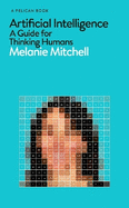 Artificial Intelligence: A Guide for Thinking Humans
