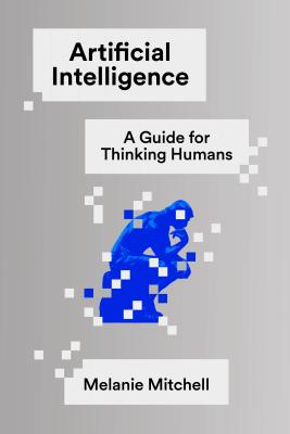 Artificial Intelligence: A Guide for Thinking Humans - Mitchell, Melanie