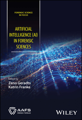 Artificial Intelligence (AI) in Forensic Sciences - Geradts, Zeno (Editor), and Franke, Katrin (Editor)