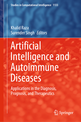Artificial Intelligence and Autoimmune Diseases: Applications in the Diagnosis, Prognosis, and Therapeutics - Raza, Khalid (Editor), and Singh, Surender (Editor)