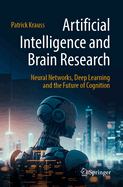 Artificial Intelligence and Brain Research: Neural Networks, Deep Learning and the Future of Cognition