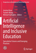 Artificial Intelligence and Inclusive Education: Speculative Futures and Emerging Practices