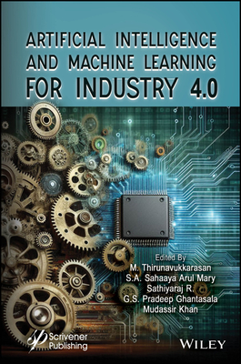 Artificial Intelligence and Machine Learning for Industry 4.0 - Thirunavukkarasan, M (Editor), and Mary, S A Sahaaya Arul (Editor), and R, Sathiyaraj (Editor)