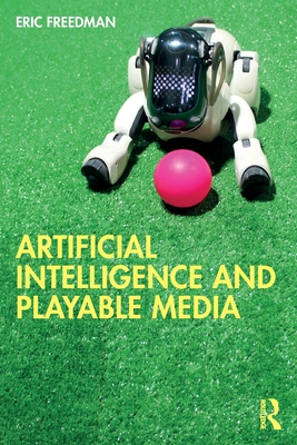 Artificial Intelligence and Playable Media - Freedman, Eric