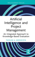 Artificial Intelligence and Project Management: An Integrated Approach to Knowledge-Based Evaluation