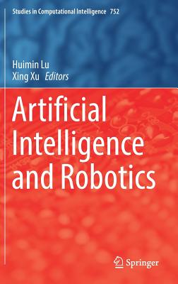 Artificial Intelligence and Robotics - Lu, Huimin (Editor), and Xu, Xing (Editor)