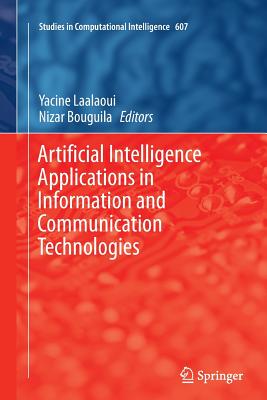 Artificial Intelligence Applications in Information and Communication Technologies - Laalaoui, Yacine (Editor), and Bouguila, Nizar (Editor)