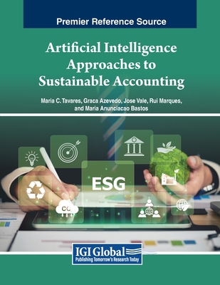 Artificial Intelligence Approaches to Sustainable Accounting - Tavares, Maria C (Editor), and Azevedo, Graa (Editor), and Vale, Jos (Editor)