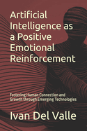 Artificial Intelligence as a Positive Emotional Reinforcement: Fostering Human Connection and Growth through Emerging Technologies