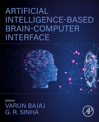 Artificial Intelligence-Based Brain-Computer Interface - Bajaj, Varun (Editor), and Sinha, G R (Editor)