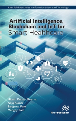 Artificial Intelligence, Blockchain and IoT for Smart Healthcare - Sharma, Hitesh Kumar, and Kumar, Anuj, and Pant, Sangeeta