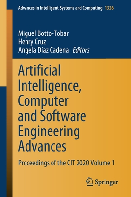Artificial Intelligence, Computer and Software Engineering Advances: Proceedings of the Cit 2020 Volume 1 - Botto-Tobar, Miguel (Editor), and Cruz, Henry (Editor), and Daz Cadena, Angela (Editor)