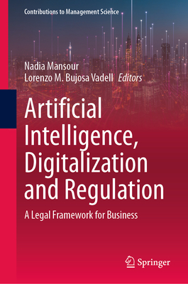 Artificial Intelligence, Digitalization and Regulation: A Legal Framework for Business - Mansour, Nadia (Editor), and Bujosa Vadell, Lorenzo M (Editor)