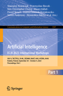 Artificial Intelligence. Ecai 2023 International Workshops: Xai^3, Tactiful, XI-ML, Sedami, Raait, Ai4s, Hydra, Ai4ai, Krakw, Poland, September 30 - October 4, 2023, Proceedings, Part I - Nowaczyk, Slawomir (Editor), and Biecek, Przemyslaw (Editor), and Chung, Neo Christopher (Editor)