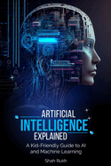 Artificial Intelligence Explained: A Kid-Friendly Guide to AI and Machine Learning
