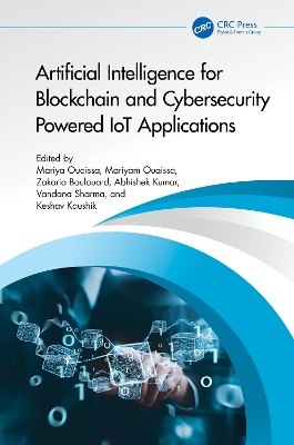 Artificial Intelligence for Blockchain and Cybersecurity Powered IoT Applications - Ouaissa, Mariyam (Editor), and Boulouard, Zakaria (Editor), and Kumar, Abhishek (Editor)