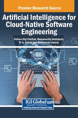 Artificial Intelligence for Cloud-Native Software Engineering - Chelliah, Pethuru Raj (Editor), and Venkatesh, Ramamurthy (Editor), and Natraj, N A (Editor)