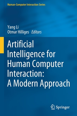 Artificial Intelligence for Human Computer Interaction: A Modern Approach - Li, Yang (Editor), and Hilliges, Otmar (Editor)