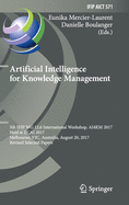 Artificial Intelligence for Knowledge Management: 5th Ifip Wg 12.6 International Workshop, Ai4km 2017, Held at Ijcai 2017, Melbourne, Vic, Australia, August 20, 2017, Revised Selected Papers