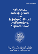 Artificial Intelligence for Safety-Critical Automotive Applications: Navigating Functional Safety and Cybersecurity Standards for Safe AI Integration