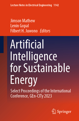 Artificial Intelligence for Sustainable Energy: Select Proceedings of the International Conference, GEn-CITy 2023 - Mathew, Jimson (Editor), and Gopal, Lenin (Editor), and Juwono, Filbert H. (Editor)