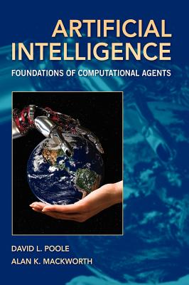 Artificial Intelligence: Foundations of Computational Agents - Poole, David L, and Mackworth, Alan K