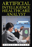 Artificial Intelligence Healthcare Analyst - The Comprehensive Guide