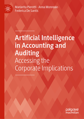 Artificial Intelligence in Accounting and Auditing: Accessing the Corporate Implications - Pierotti, Mariarita, and Monreale, Anna, and De Santis, Federica